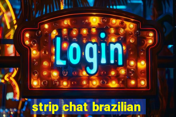 strip chat brazilian